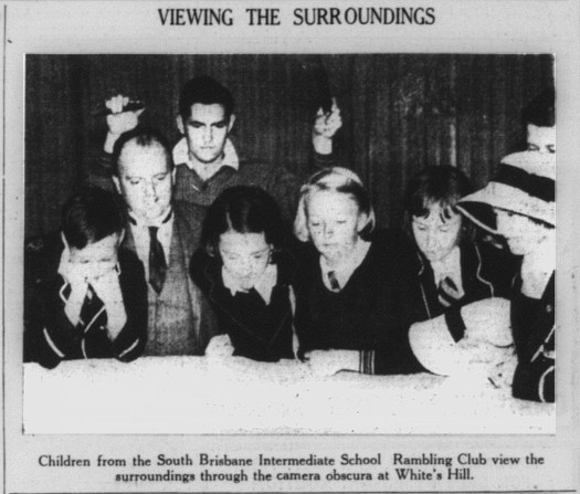 ‘Children from the South Brisbane Intermediate School Rambling Club view the surroundings through the camera obscura at White’s Hill’, The Telegraph, 18 July 1936, p30.